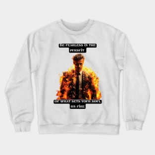 Be fearless in the pursuit of what sets your soul on fire Crewneck Sweatshirt